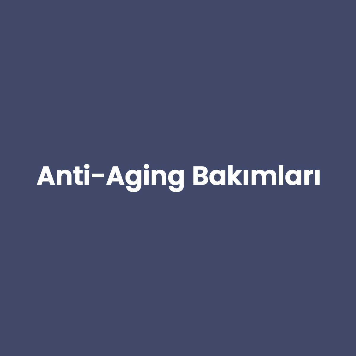 Anti-Aging Bakımları